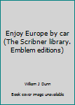 Paperback Enjoy Europe by car (The Scribner library. Emblem editions) Book