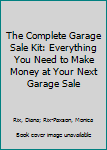 Paperback The Complete Garage Sale Kit: Everything You Need to Make Money at Your Next Garage Sale Book