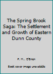 Paperback The Spring Brook Saga: The Settlement and Growth of Eastern Dunn County Book