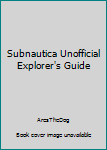 Paperback Subnautica Unofficial Explorer's Guide Book