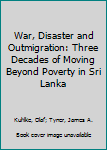 Hardcover War, Disaster and Outmigration: Three Decades of Moving Beyond Poverty in Sri Lanka Book