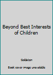 Hardcover Beyond Best Interests of Children Book