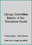 Paperback Liturgy Committee Basics: A No-Nonsense Guide Book