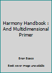 Paperback Harmony Handbook : And Multidimensional Primer Book