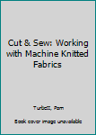 Paperback Cut & Sew: Working with Machine Knitted Fabrics Book