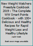 New Weight Watchers Freestyle Cookbook 2019 : The Complete WW Smart Points Cookbook - with 100+ Delicious and Healthy Recipes for Rapid Weight Loss and Healthy Lifestyle