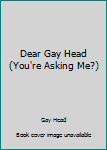 Mass Market Paperback Dear Gay Head (You're Asking Me?) Book