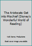The Aristocats Get Into Mischief - Book  of the Disney's Wonderful World of Reading