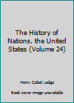 Hardcover The History of Nations, the United States (Volume 24) Book