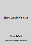 Hardcover they wouldn't quit Book