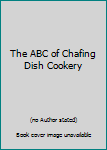 The ABC of Chafing Dish Cookery