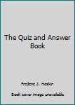 The Quiz and Answer Book
