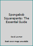 Paperback Spongebob Squarepants: The Essential Guide Book