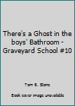 Paperback There's a Ghost in the boys' Bathroom - Graveyard School #10 Book