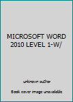 Unknown Binding MICROSOFT WORD 2010 LEVEL 1-W/ Book