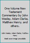 Hardcover One Volume New Testament Commentary by John Wesley, Adam Clarke, Matthew Henry, and others. Book