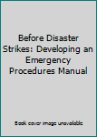 Paperback Before Disaster Strikes: Developing an Emergency Procedures Manual Book