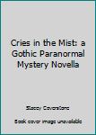 Paperback Cries in the Mist: a Gothic Paranormal Mystery Novella Book