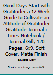 Good Days Start with Gratitude: a 12 Week Guide to Cultivate an Attitude of Gratitude: Gratitude Journal : Lines Notebook / Journal Gift, 120 Pages, 6x9, Soft Cover, Matte Finish