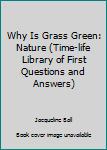 Paperback Why Is Grass Green: Nature (Time-life Library of First Questions and Answers) Book