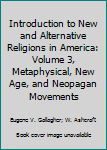 Hardcover Introduction to New and Alternative Religions in America: Volume 3, Metaphysical, New Age, and Neopagan Movements Book