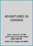 ADVENTURES IN SINGING