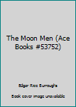 Paperback The Moon Men (Ace Books #53752) Book