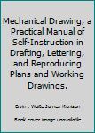 Hardcover Mechanical Drawing, a Practical Manual of Self-Instruction in Drafting, Lettering, and Reproducing Plans and Working Drawings. Book