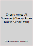 Cherry Ames At Spencer (Cherry Ames Nurse Serise #10)