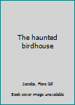 Hardcover The haunted birdhouse Book