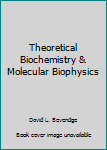 Hardcover Theoretical Biochemistry & Molecular Biophysics Book