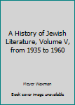 Hardcover A History of Jewish Literature, Volume V, from 1935 to 1960 Book