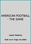 Paperback AMERICAN FOOTBALL - THE GAME Book