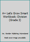Staple Bound A+ Let's Grow Smart Workbook: Division (Grade 3) Book