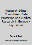Hardcover Research Ethics Committees, Data Protection and Medical Research in Europe - Key Issues Book
