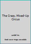 Board book The Crazy, Mixed-Up Circus Book