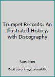 Paperback Trumpet Records: An Illustrated History, with Discography Book