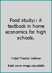 Unknown Binding Food study;: A textbook in home economics for high schools, Book