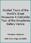 Hardcover Guided Tours of the World's Great Museums A Colorslide Tour of the Accademia Gallery Venice Book