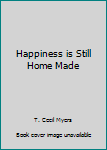 Mass Market Paperback Happiness is Still Home Made Book