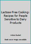 Paperback Lactose-Free Cooking: Recipes for People Sensitive to Dairy Products Book