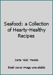 Paperback Seafood; a Collection of Hearty-Healthy Recipes Book
