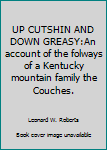 Hardcover UP CUTSHIN AND DOWN GREASY:An account of the folways of a Kentucky mountain family the Couches. Book