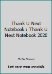 Paperback Thank U Next Notebook : Thank U Next Notebook 2020 Book
