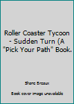 Paperback Roller Coaster Tycoon - Sudden Turn (A "Pick Your Path" Book. Book