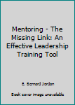 Paperback Mentoring - The Missing Link: An Effective Leadership Training Tool Book