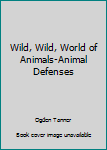 Hardcover Wild, Wild, World of Animals-Animal Defenses Book