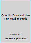 Quentin Durward, the Fair Maid of Perth