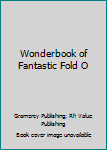Hardcover Wonderbook of Fantastic Fold O Book