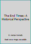 Paperback The End Times: A Historical Perspective Book